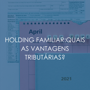 HOLDING FAMILAIR QUAIS AS VANTAGENS TRIBUTÁRIAS