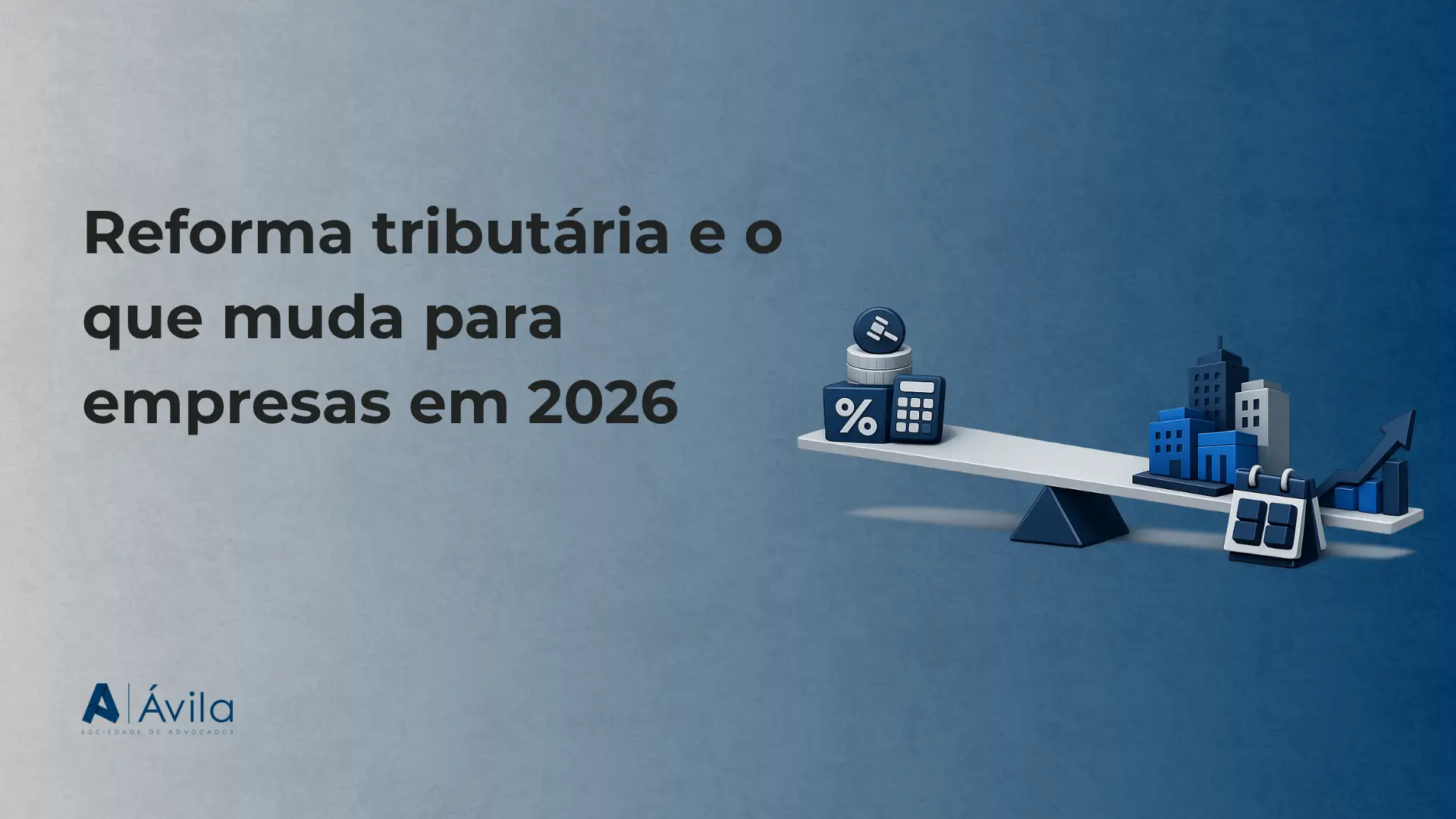Imagem com fundo azul e texto em destaque sobre reforma tributária e mudanças para empresas em 2026, com ícones de calculadora, moedas e prédio em estilo gráfico, e marca “Ávila” no canto inferior esquerdo.