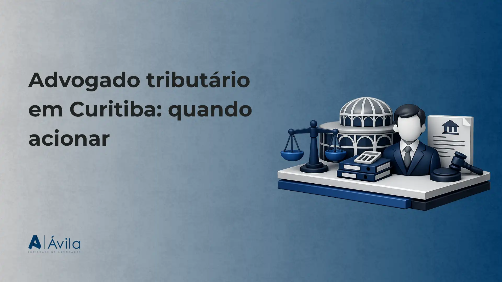 Imagem com fundo azul e texto “Advogado tributário em Curitiba: quando acionar”, ao lado de uma ilustração de advogado com documentos, balança de justiça e um prédio representando atuação jurídica tributária.