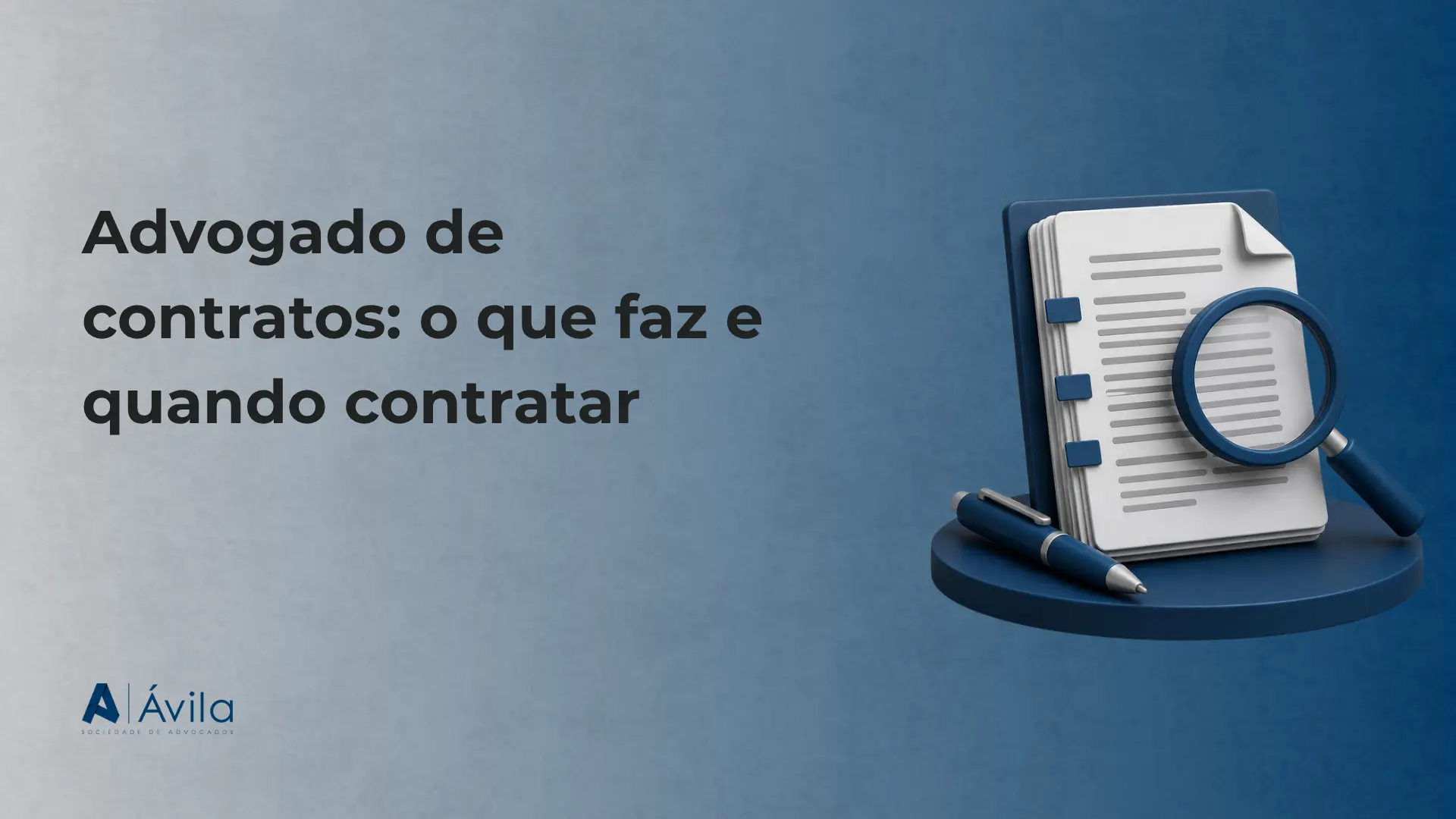 Capa com o texto Advogado de contratos: o que faz e quando contratar, ilustração de contrato sob lupa e caneta e o logotipo da Ávila Sociedade de Advogados