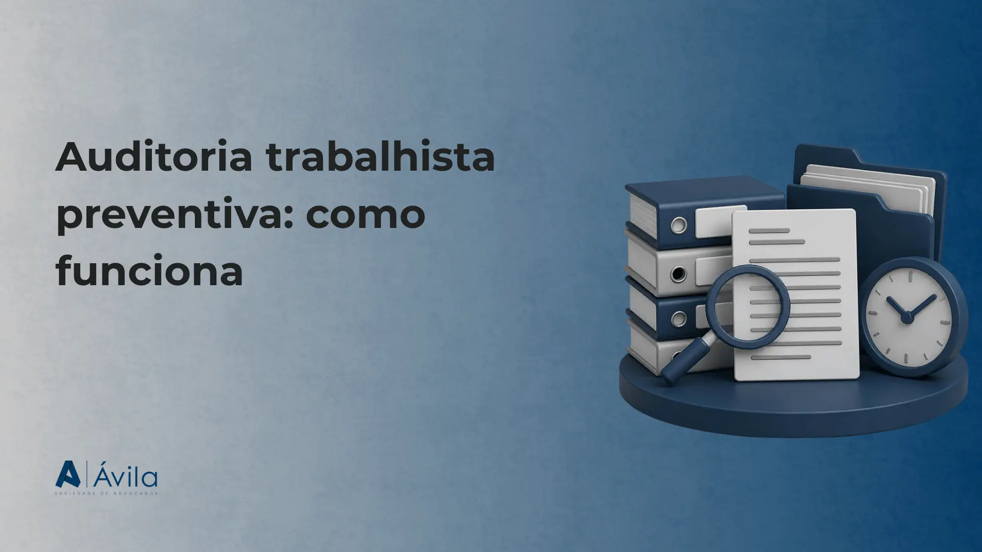 Capa com o texto Auditoria trabalhista preventiva: como funciona, ilustração de pasta, documentos, lupa e relógio e o logotipo da Ávila Sociedade de Advogados