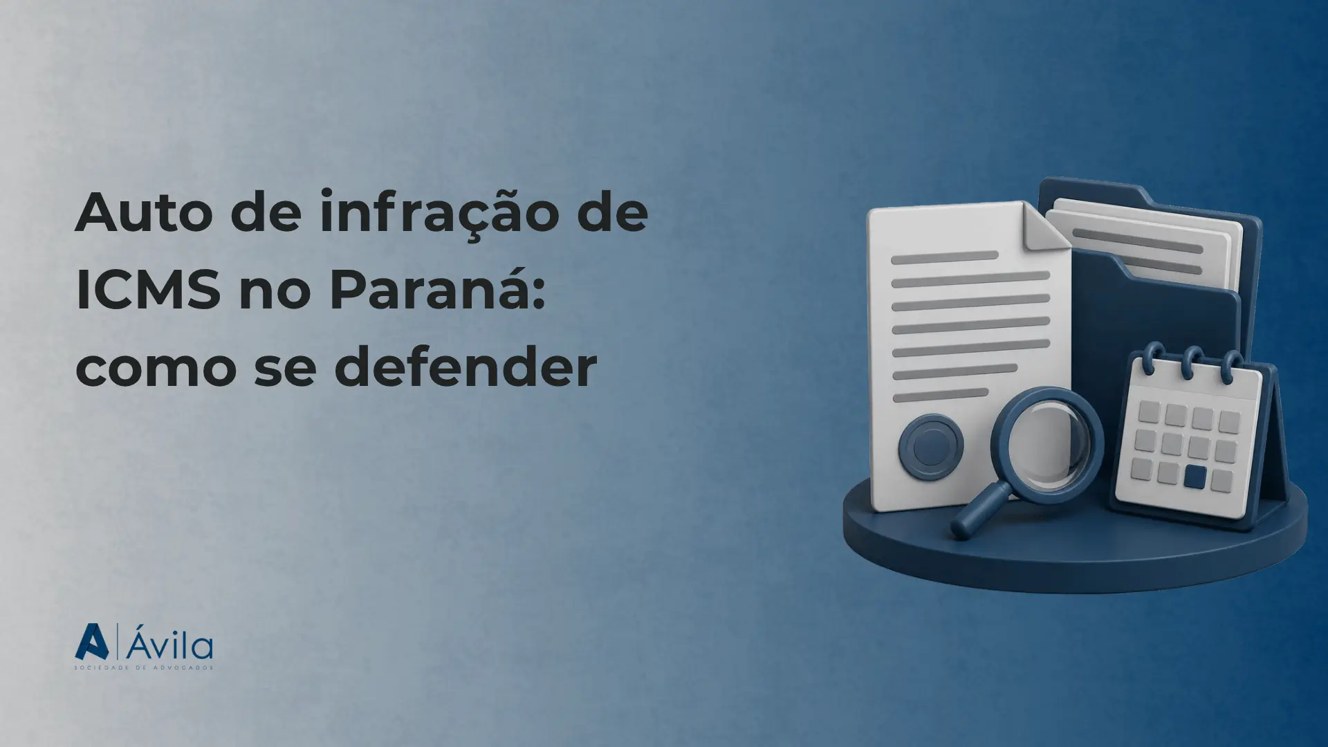 Capa com o texto Auto de infração de ICMS no Paraná: como se defender, ilustração de documento fiscal, pasta, lupa e calendário e o logotipo da Ávila Sociedade de Advogados