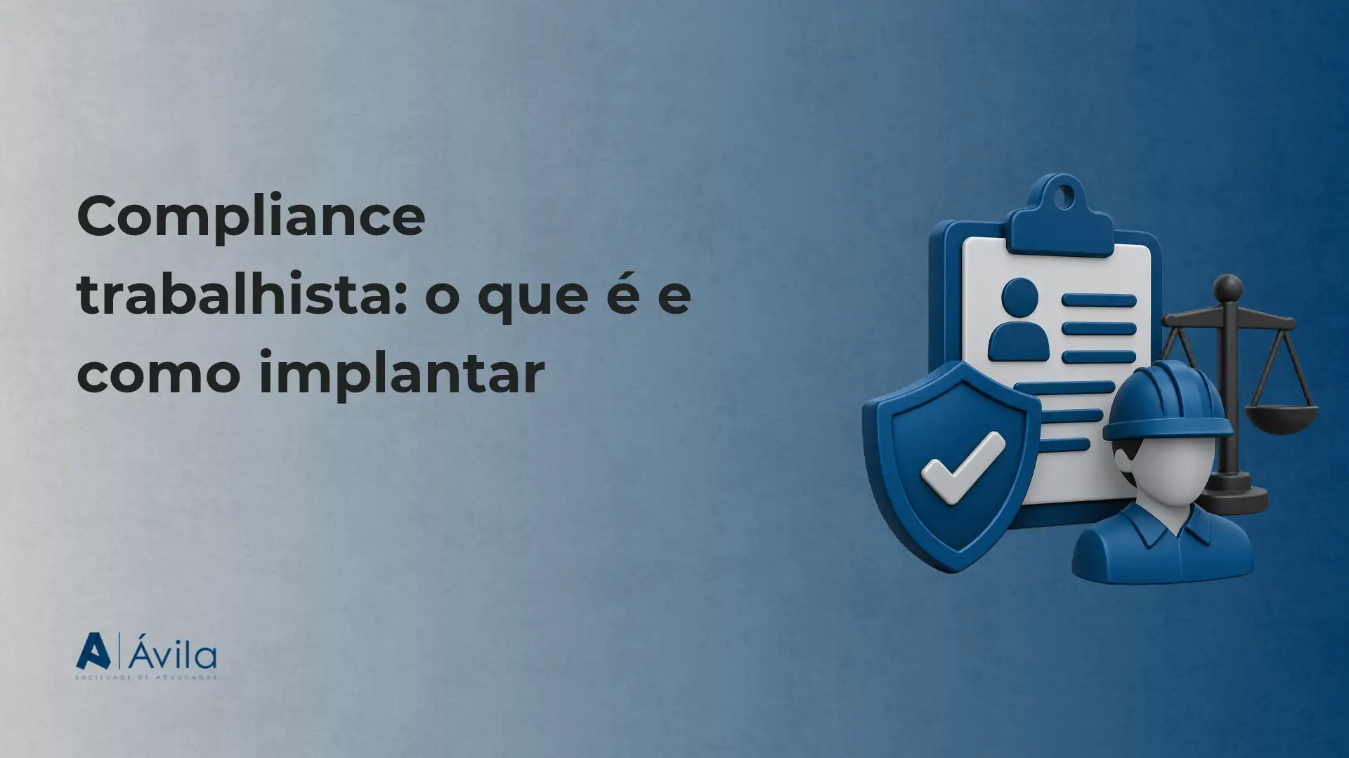 Imagem de capa sobre Compliance trabalhista: o que é e como implantar, com ícones 3D de escudo com check, perfil de usuário, documento e balança, fundo azul e texto “Ávila”.