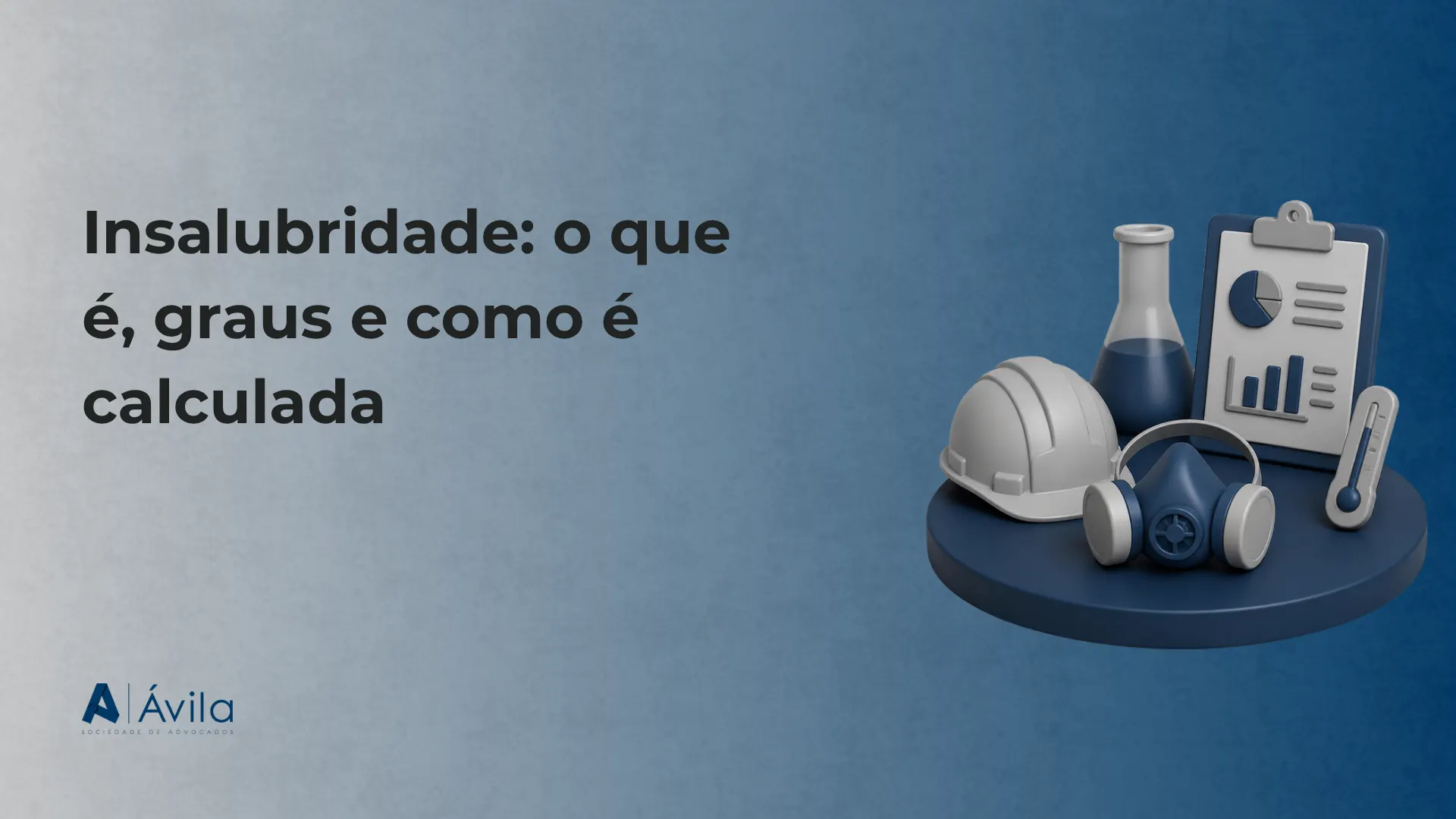Capa com o texto Insalubridade: o que é, graus e como é calculada, ilustração de capacete de segurança, máscara respiratória, frasco e prancheta e o logotipo da Ávila Sociedade de Advogados