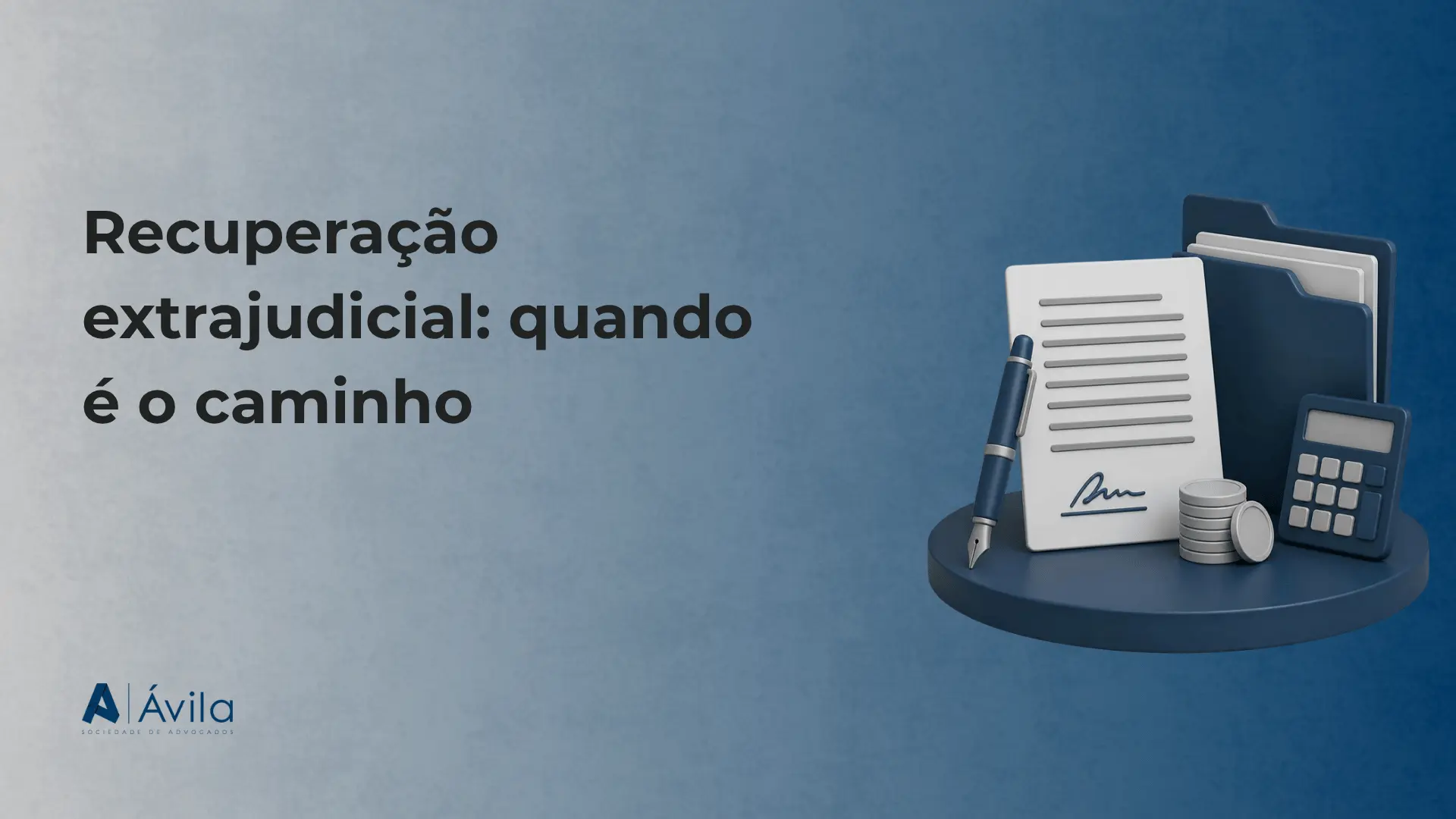 Capa com o texto Recuperação extrajudicial: quando é o caminho, ilustração de contrato, caneta, pasta, moedas e calculadora e o logotipo da Ávila Sociedade de Advogados
