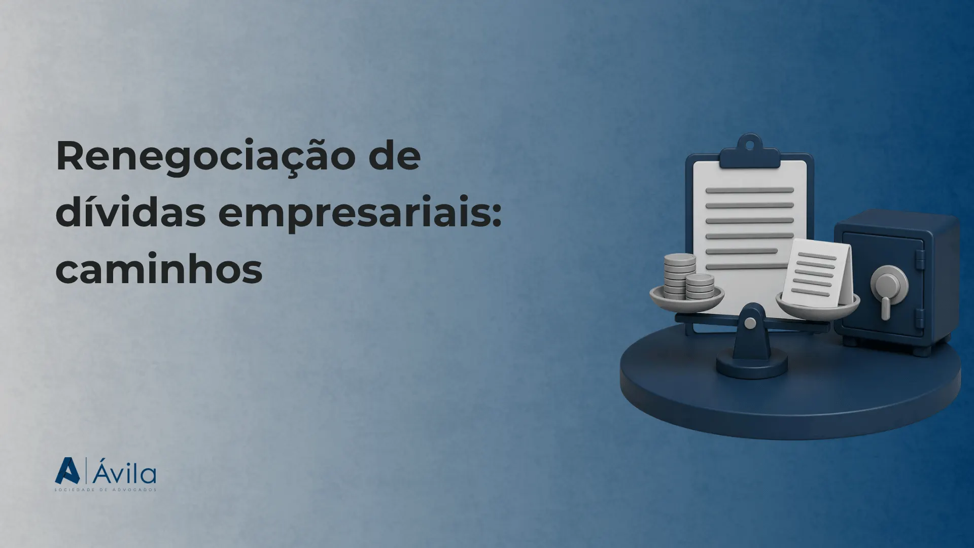 Capa com o texto Renegociação de dívidas empresariais: caminhos, ilustração de balança com moedas, prancheta e cofre e o logotipo da Ávila Sociedade de Advogados